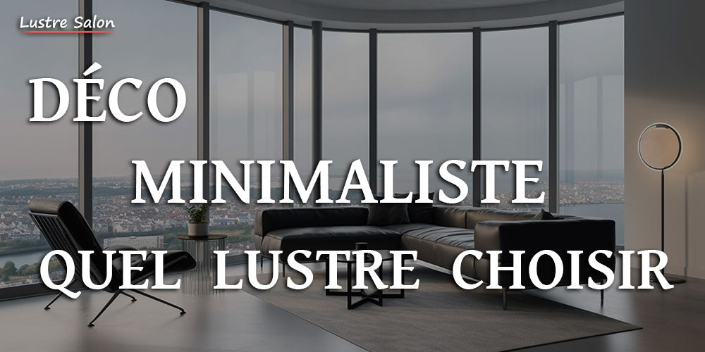 Déco de salon minimaliste : quel lustre choisir