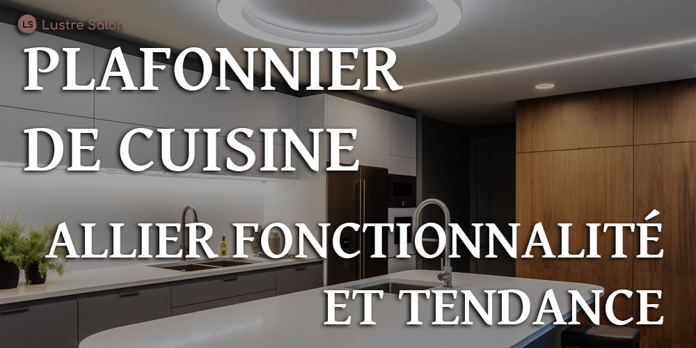 Plafonniers de Cuisine  Allier Fonctionnalité et Tendance